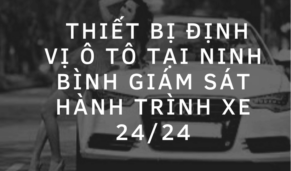 thiet bi dinh vi o to tai Ninh Binh